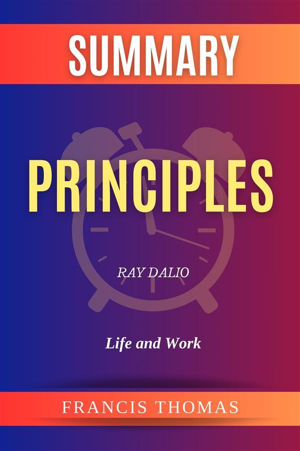 Summary of Principles by Ray Dalio:Life and Work