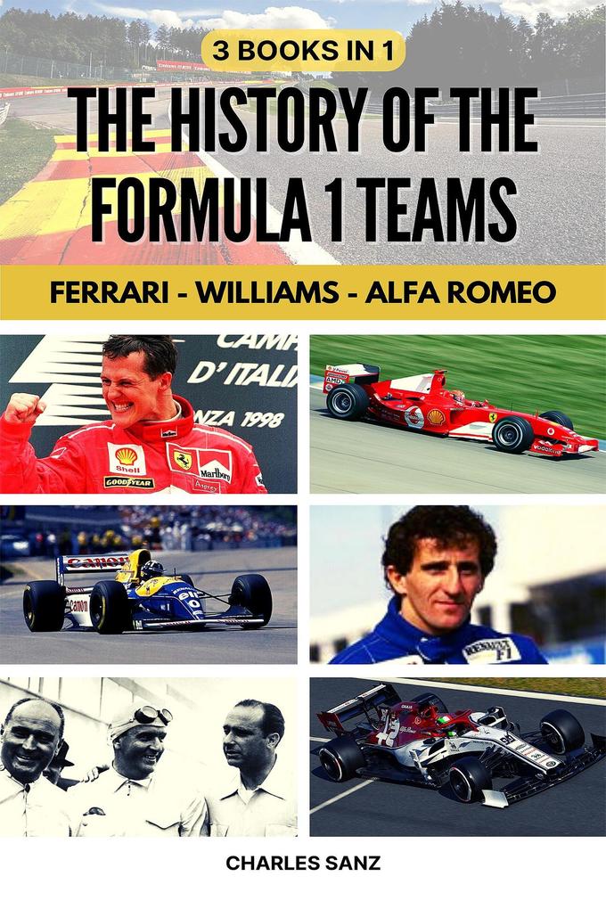 3 Books in 1: The History of the Formula 1 Teams: Ferrari - Williams - Alfa Romeo
