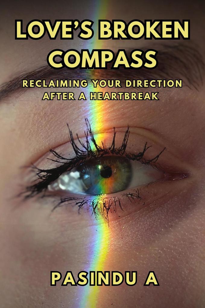 Love‘s Broken Compass: Reclaiming Your Direction After a Heartbreak