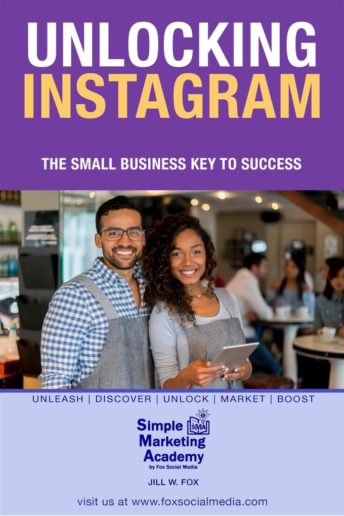 Unlocking Instagram: The Small Business Key to Success (Social Media Marketing #3)