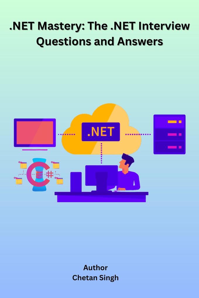 .NET Mastery: The .NET Interview Questions and Answers