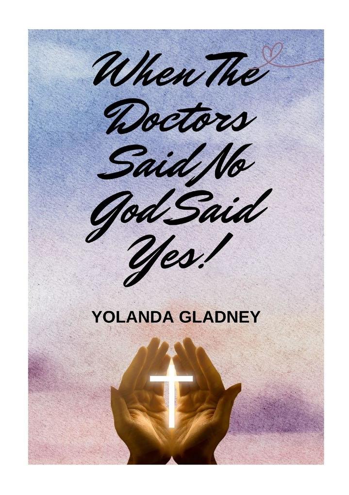 When The Doctors Said No God Said Yes!