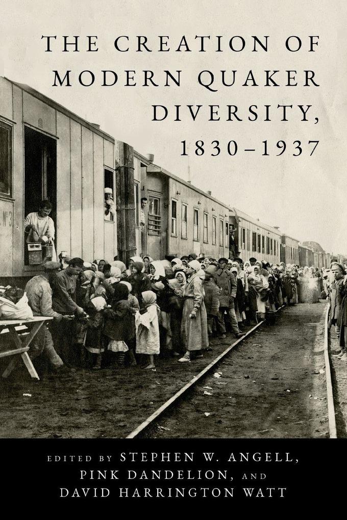 The Creation of Modern Quaker Diversity 1830-1937