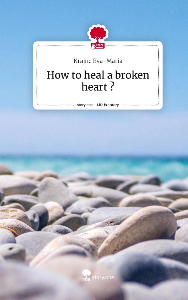 How to heal a broken heart ?. Life is a Story - story.one