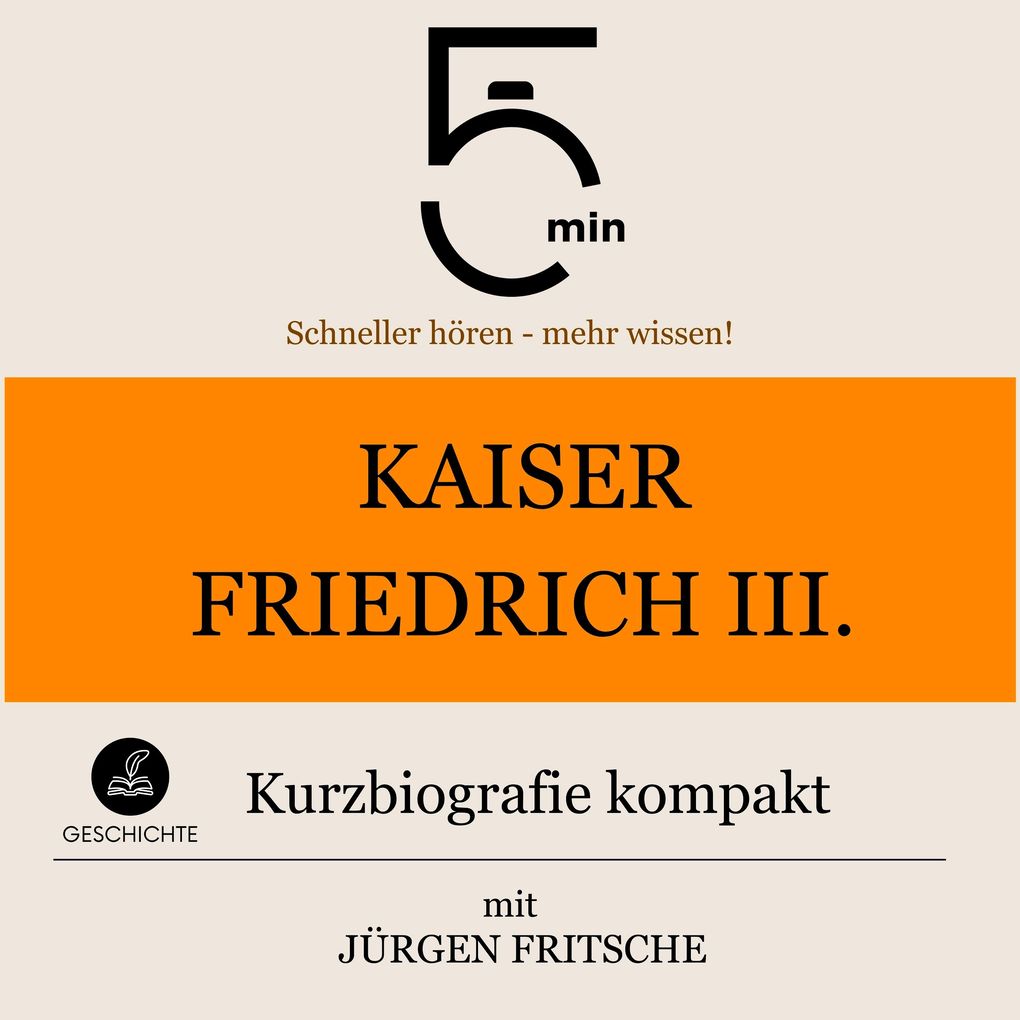Kaiser Friedrich III.: Kurzbiografie kompakt