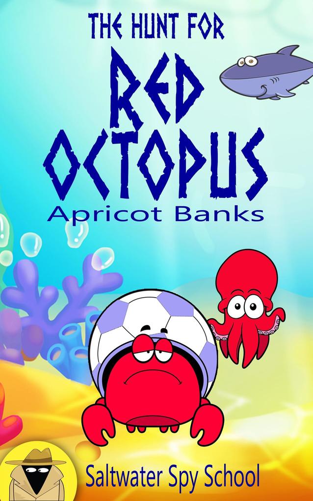 The Hunt for Red Octopus: A Hilarious Chapter Book for Kids (Saltwater Spy School #2)
