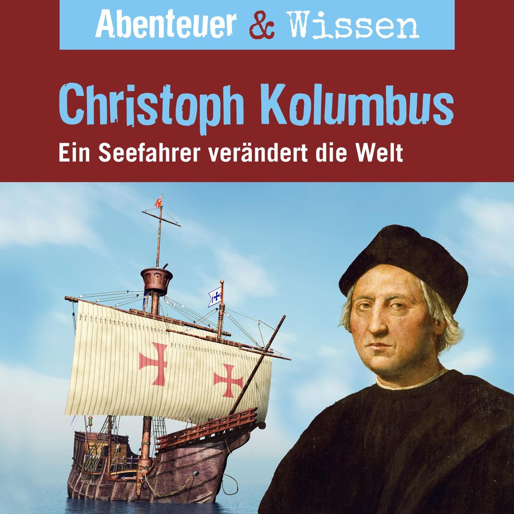 Abenteuer & Wissen Christoph Kolumbus - Ein Seefahrer verändert die Welt