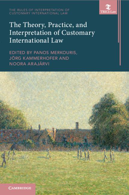The Theory Practice and Interpretation of Customary International Law
