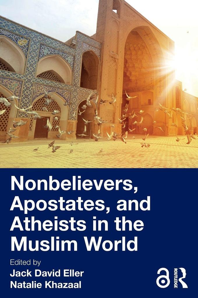 Nonbelievers Apostates and Atheists in the Muslim World