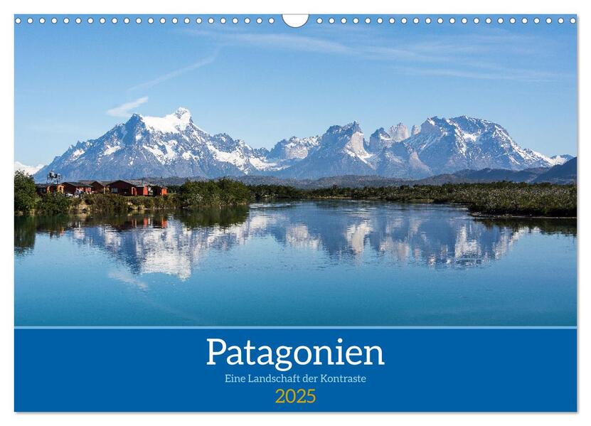 Patagonien - Eine Landschaft der Kontraste (Wandkalender 2025 DIN A3 quer) CALVENDO Monatskalender