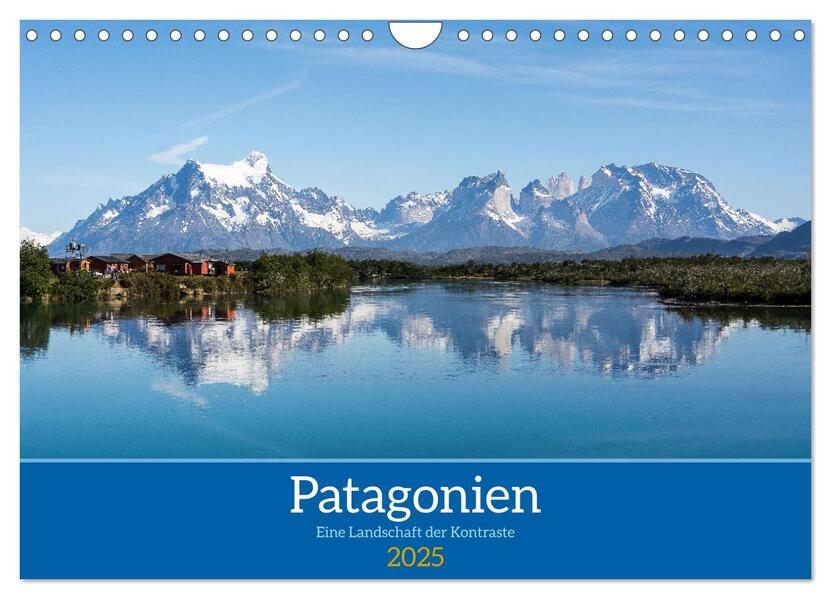 Patagonien - Eine Landschaft der Kontraste (Wandkalender 2025 DIN A4 quer) CALVENDO Monatskalender