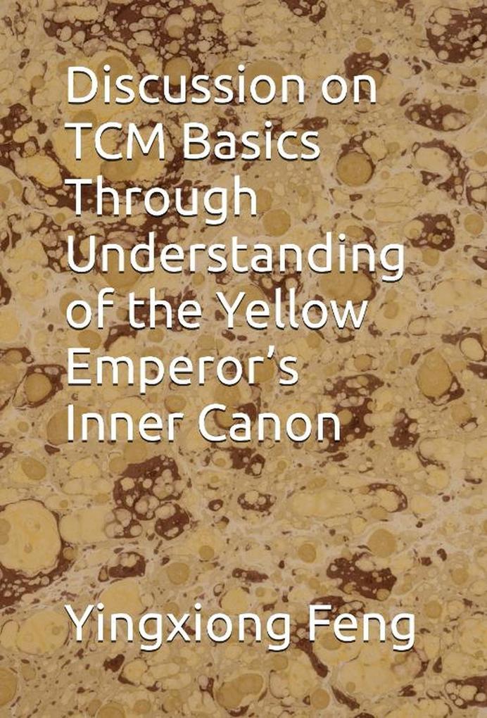 Discussion on TCM Basics Through Understanding of the Yellow Emperor‘s Inner Canon