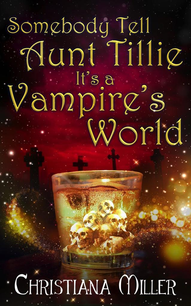 Somebody Tell Aunt Tillie It‘s a Vampire‘s World (A Toad Witch Mystery #5)