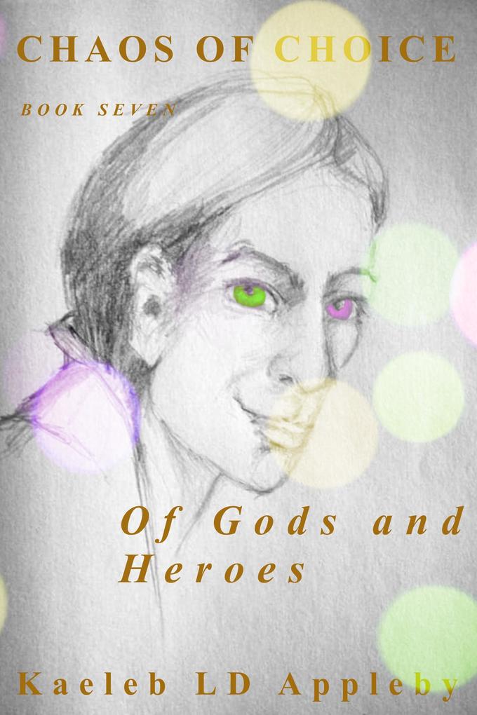 Chaos of Choice: Book Seven - Of Gods and Heroes (Chaos of Choice Saga #9)
