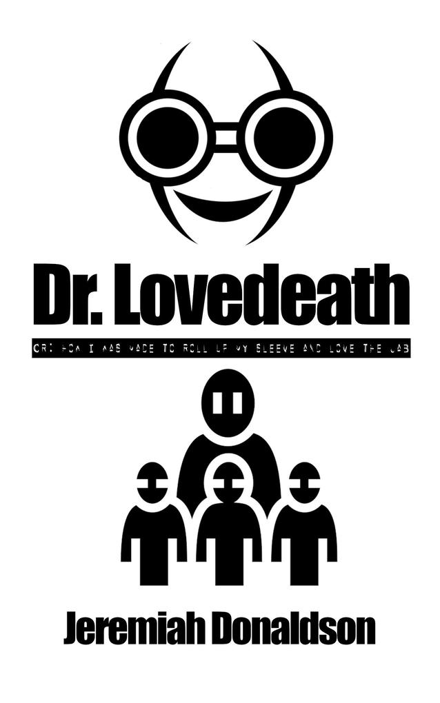 Dr. Lovedeath or: How I Was Made to Roll Up My Sleeve and Love the Jab