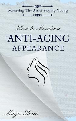 How to Maintain Anti-Aging Appearance