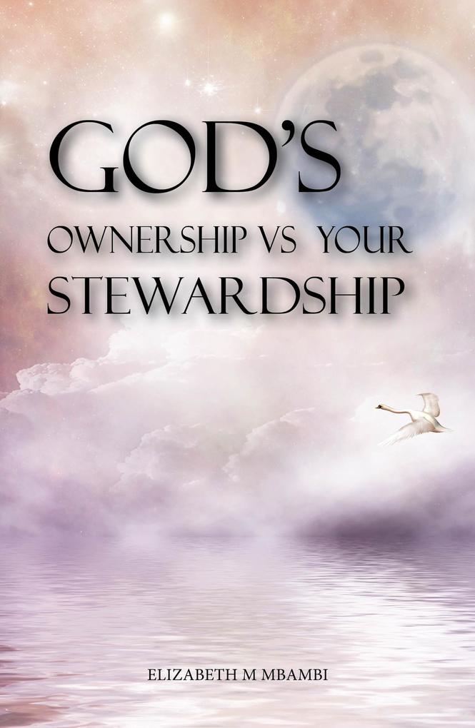 God‘s Ownership vs Your Stewardship