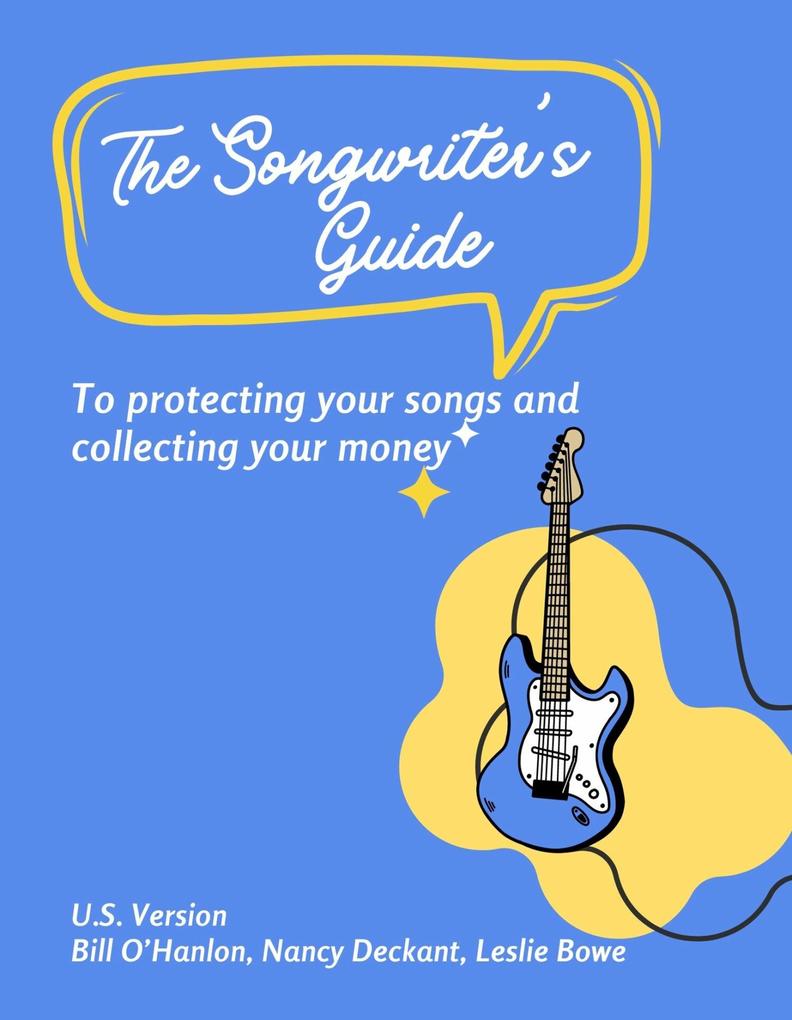 The Songwriter‘s Guide to Protecting Your Songs and Collecting Your Money
