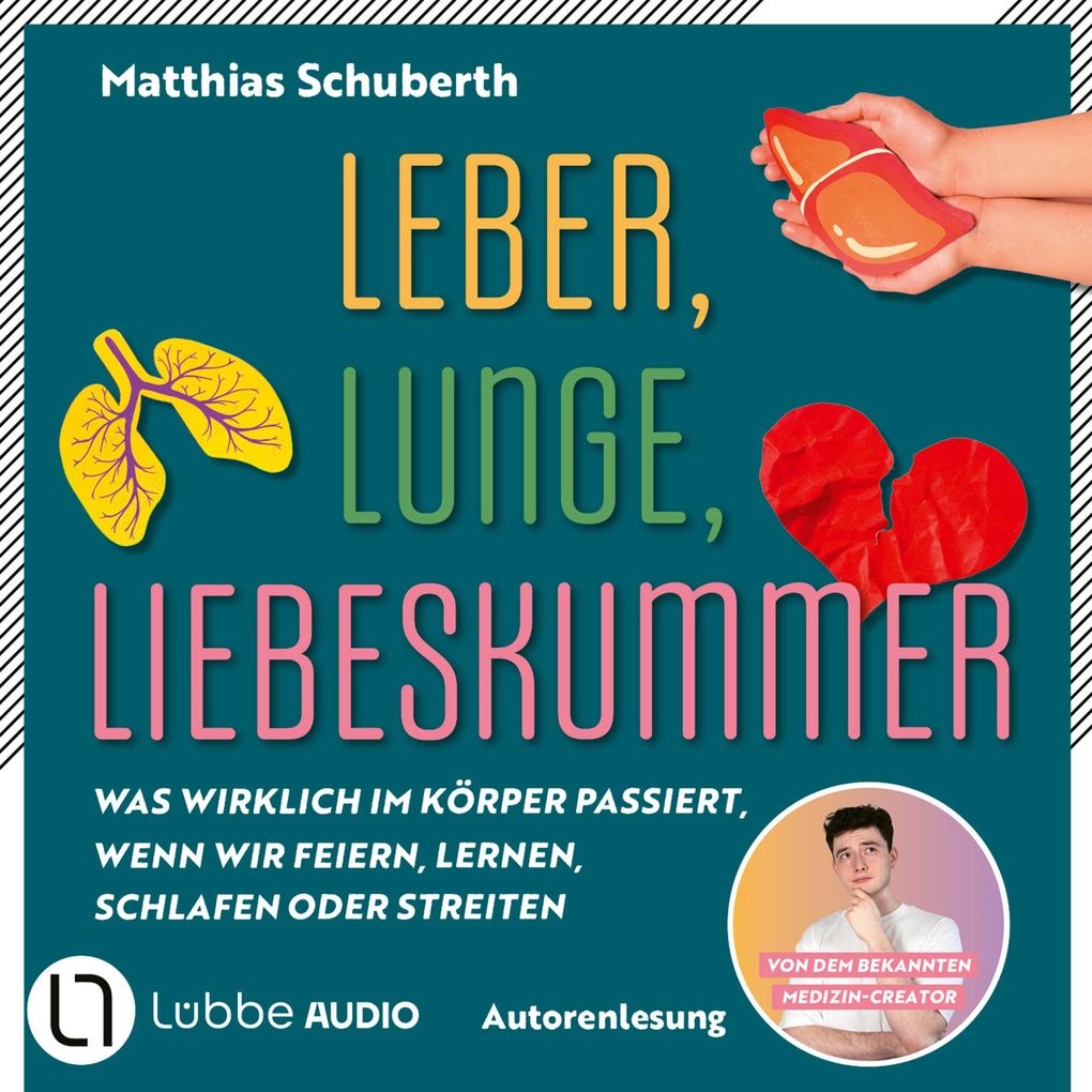 Leber Lunge Liebeskummer - Was wirklich im Körper passiert wenn wir feiern lernen schlafen oder streiten von Matthias Schuberth