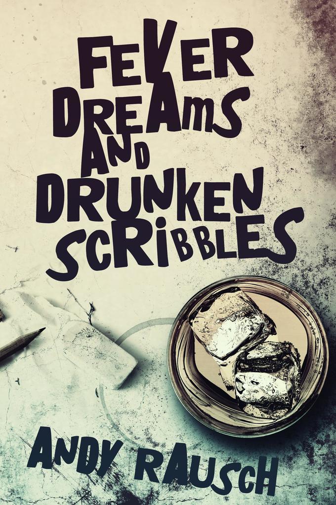 Fever Dreams and Drunken Scribbles