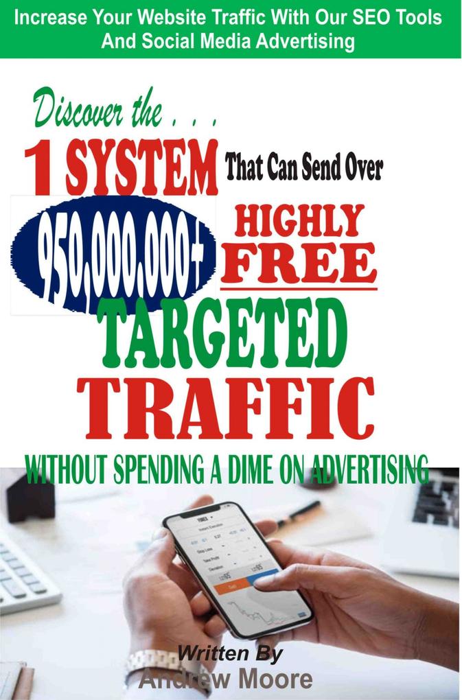 Discover the 1 System that Can Send Over 950000000+ Highly Free Targeted Traffic Without Spending A Dime On Advertising: