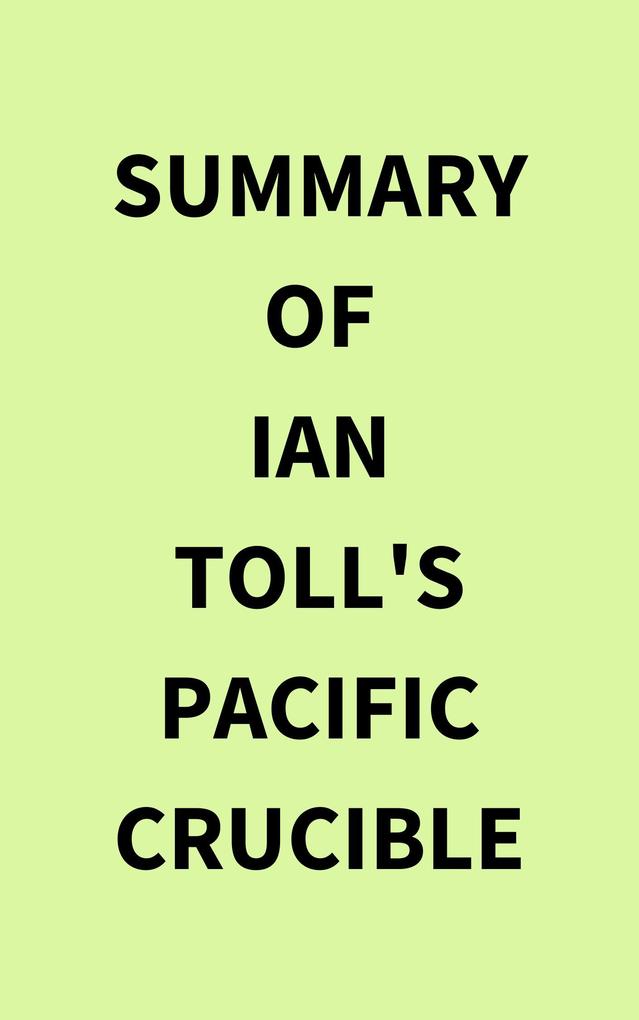 Summary of Ian Toll‘s Pacific Crucible