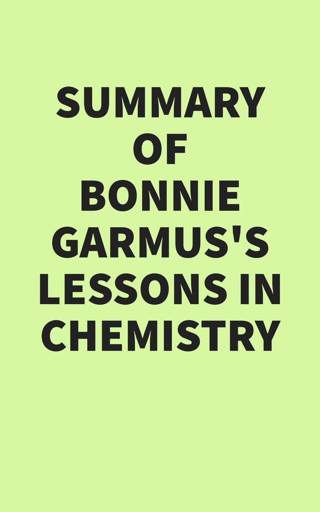 Summary of Bonnie Garmus‘s Lessons in Chemistry