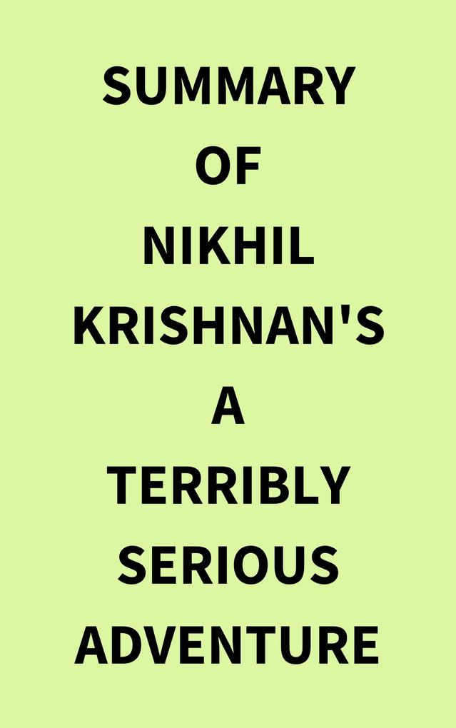 Summary of Nikhil Krishnan‘s A Terribly Serious Adventure