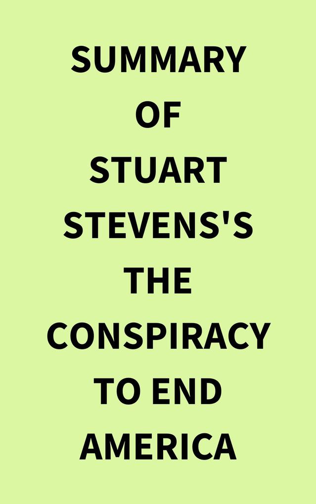 Summary of Stuart Stevens‘s The Conspiracy to End America