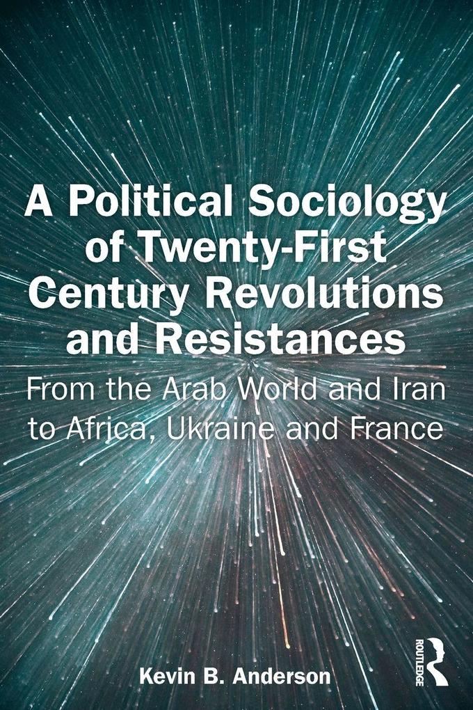 A Political Sociology of Twenty-First Century Revolutions and Resistances