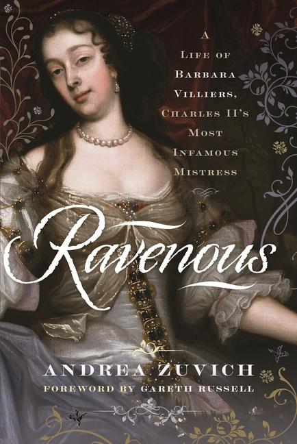 Ravenous: A Life of Barbara Villiers Charles II‘s Most Infamous Mistress
