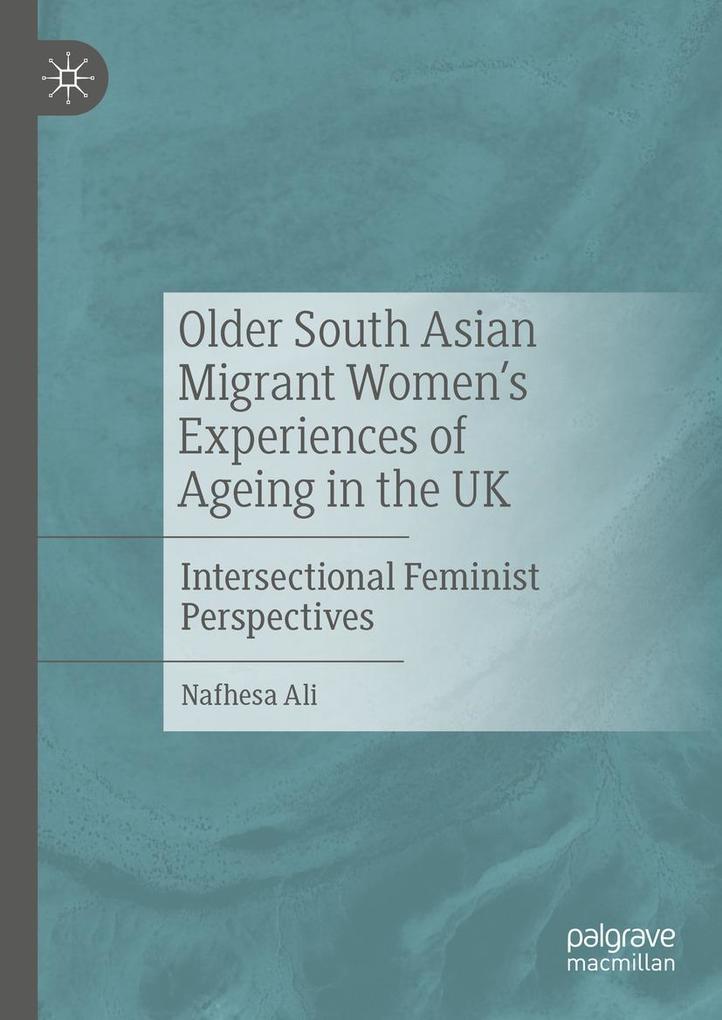 Older South Asian Migrant Women‘s Experiences of Ageing in the UK