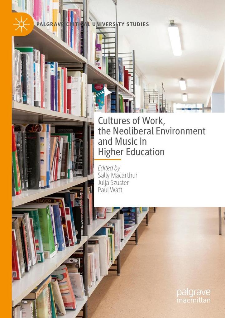 Cultures of Work the Neoliberal Environment and Music in Higher Education