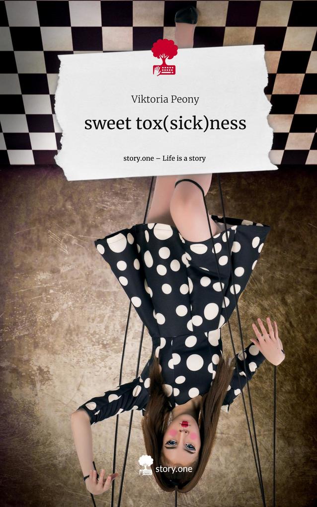 sweet tox(sick)ness. Life is a Story - story.one
