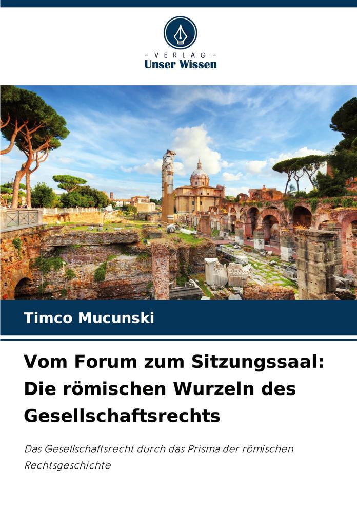 Vom Forum zum Sitzungssaal: Die römischen Wurzeln des Gesellschaftsrechts