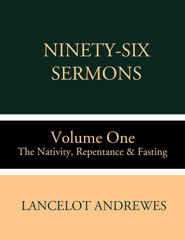 Ninety-Six Sermons: Volume One: The Nativity Repentance & Fasting