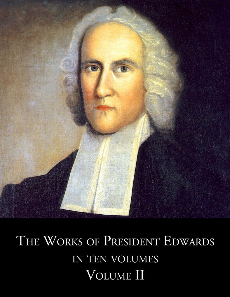 The Works of President Edwards In Ten Volumes Volume II