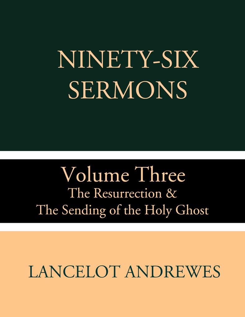 Ninety-Six Sermons: Volume Three: The Resurrection & The Sending of the Holy Ghost