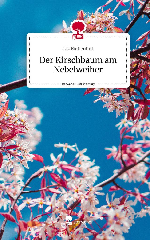 Der Kirschbaum am Nebelweiher. Life is a Story - story.one