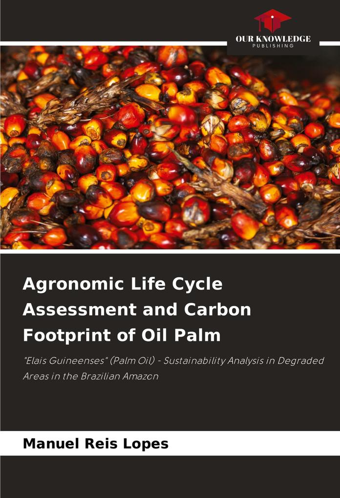 Agronomic Life Cycle Assessment and Carbon Footprint of Oil Palm