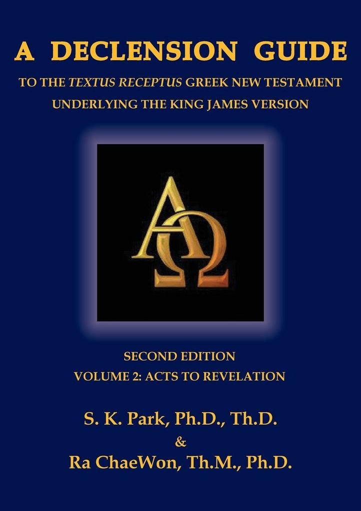 A Declension Guide to the Textus Receptus Greek New Testament Underlying the King James Version Second Edition Volume Two Acts to Revelation