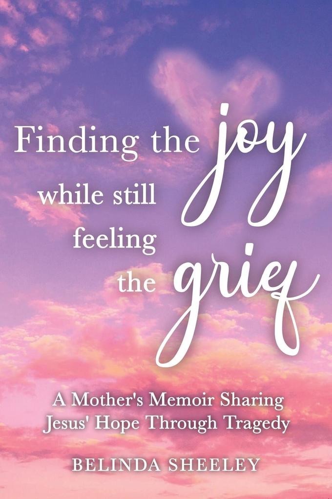 Finding the Joy While Still Feeling the Grief