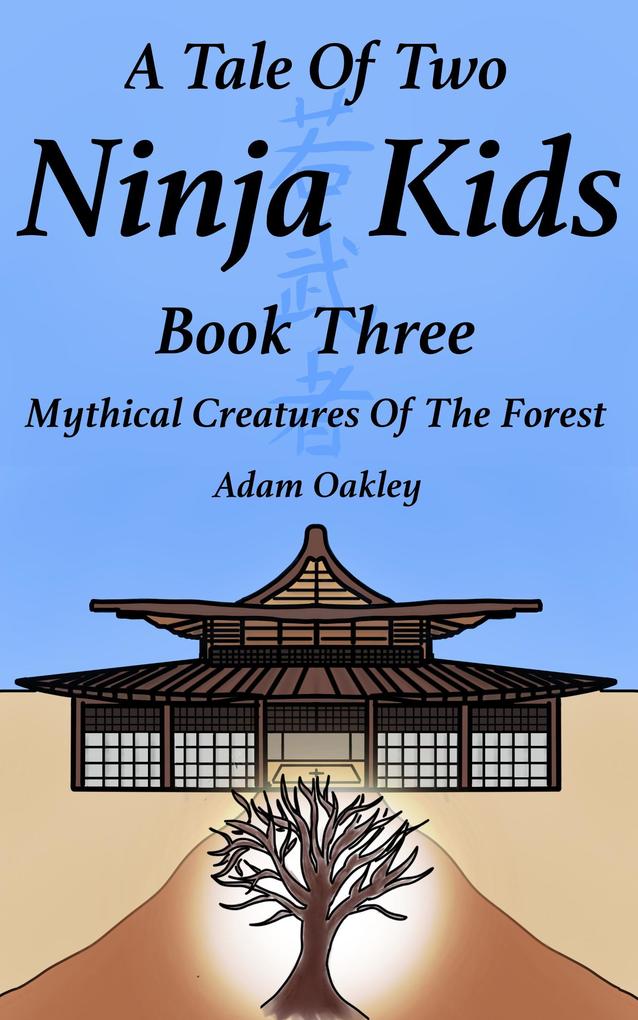 A Tale Of Two Ninja Kids - Book 3 - Mythical Creatures Of The Forest
