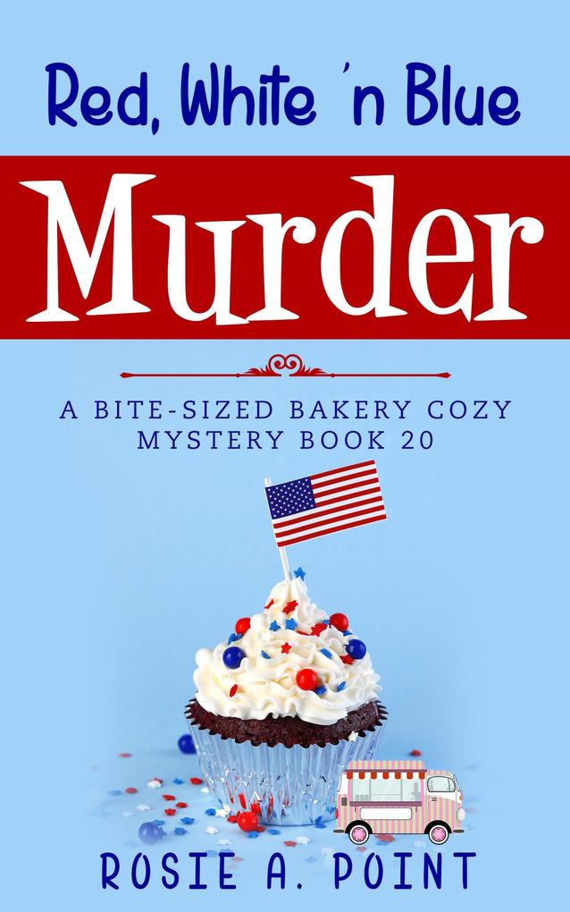 Red White ‘n Blue Murder (A Bite-sized Bakery Cozy Mystery #20)