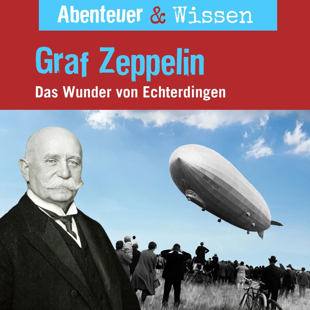 Abenteuer & Wissen Graf Zeppelin - Das Wunder von Echterdingen