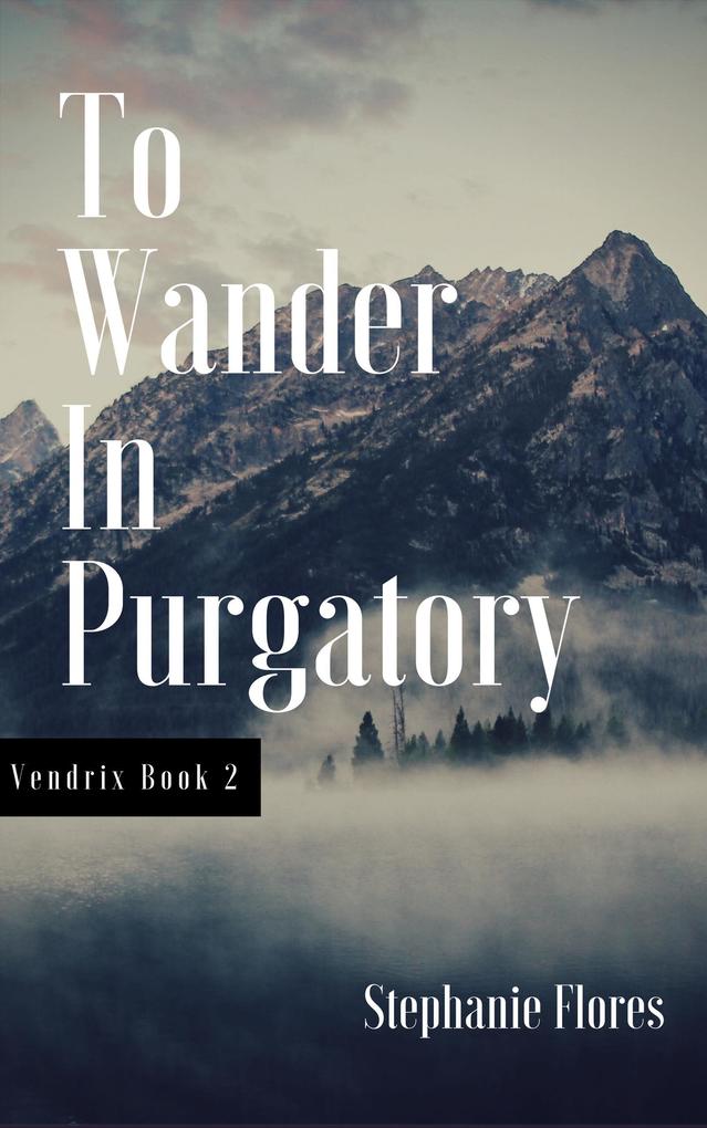 To Wander in Purgatory (Vendrix Book 2)