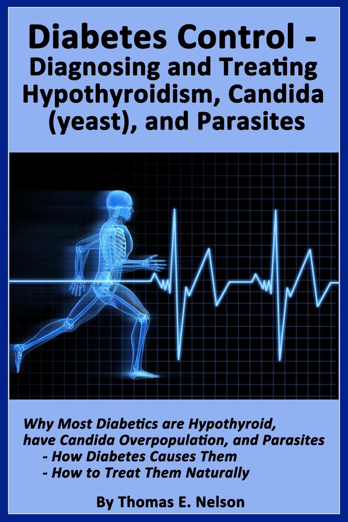Diabetes Control-Diagnosing and Treating Hypothyroidism Candida (yeast) and Parasites