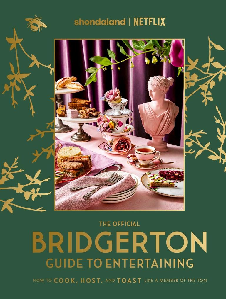The Official Bridgerton Guide to Entertaining: How to Cook Host and Toast Like a Member of the Ton