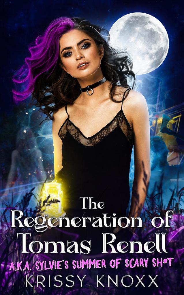 THE REGENERATION OF TOMAS RENELL: (A.K.A. SYLVIE‘S SUMMER OF SCARY SH*T)