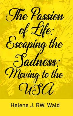 The Passion of Life: Escaping Sadness